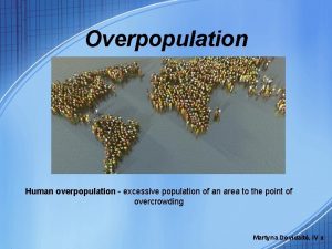 Overpopulation Human overpopulation excessive population of an area
