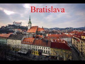 Bratislava Bratislava capitale de la Slovaquie est une