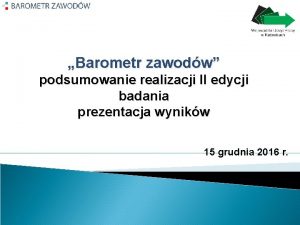 Barometr zawodw podsumowanie realizacji II edycji badania prezentacja