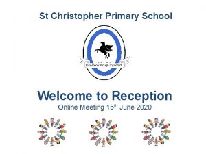 St Christopher Primary School Welcome to Reception Online