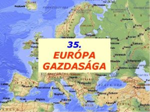 35 EURPA GAZDASGA I GAZDASGI FEJLETTSG GAZDASGILAG FEJLETT