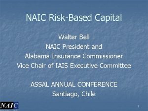 NAIC RiskBased Capital Walter Bell NAIC President and
