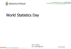 World Statistics Day Timo Alanko timo alankostat fi