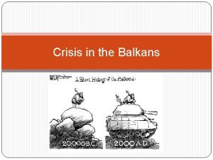 Crisis in the Balkans Geographical Context Geographical context