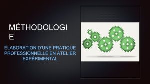 MTHODOLOGI E LABORATION DUNE PRATIQUE PROFESSIONNELLE EN ATELIER