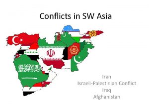 Conflicts in SW Asia Iran IsraeliPalestinian Conflict Iraq