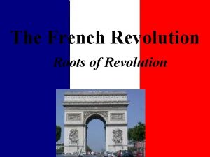 The French Revolution Roots of Revolution Revolution Definition