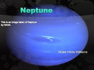 Neptune This is an image taken of Neptune