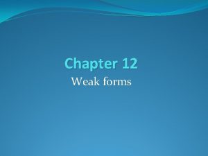 Chapter 12 Weak forms Mark strong or weak