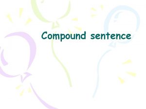 Compound sentence Compound sentence A sentence consists of