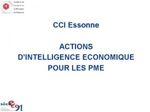 CCI Essonne ACTIONS DINTELLIGENCE ECONOMIQUE POUR LES PME
