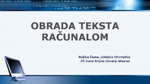 OBRADA TEKSTA RAUNALOM Ruica eme uiteljica informatike O