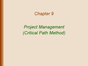 Chapter 9 Project Management Critical Path Method Lecture