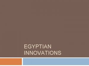 EGYPTIAN INNOVATIONS Egyptian Art and Innovations Frontalism Rule