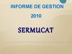 INFORME DE GESTION 2010 SERMUCAT MISION Brindar de