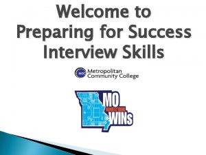 Welcome to Preparing for Success Interview Skills It