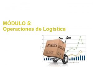 MDULO 5 Operaciones de Logstica GESTIN LOGSTICA Y