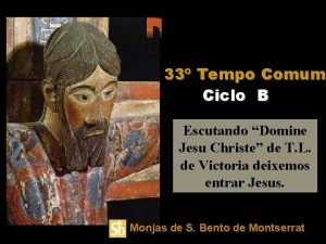 33 Tempo Comum Ciclo B Escutando Domine Jesu