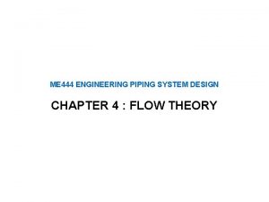 ME 444 ENGINEERING PIPING SYSTEM DESIGN CHAPTER 4