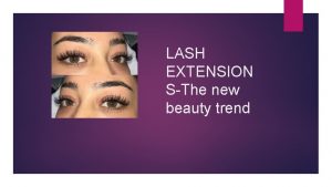 LASH EXTENSION SThe new beauty trend EYELASH EXTENSIONS