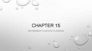 CHAPTER 15 RETIREMENT ESTATE PLANNING CHAPTER 15 RETIREMENT