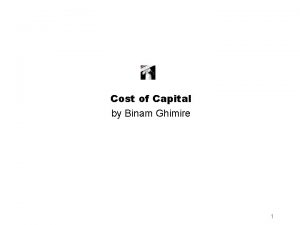 Cost of Capital by Binam Ghimire 1 Learning