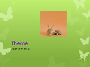 Theme What is theme What is Theme Theme