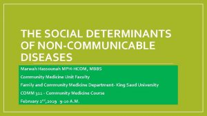 THE SOCIAL DETERMINANTS OF NONCOMMUNICABLE DISEASES Marwah Hassounah