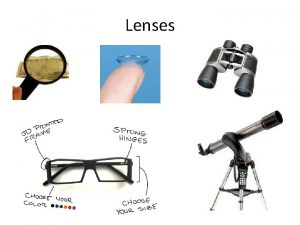 Lenses Types of Lenses Thick at the centre