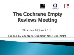 The Cochrane Empty Reviews Meeting Thursday 16 June