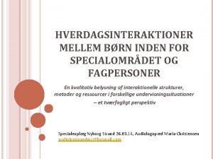 HVERDAGSINTERAKTIONER MELLEM BRN INDEN FOR SPECIALOMRDET OG FAGPERSONER