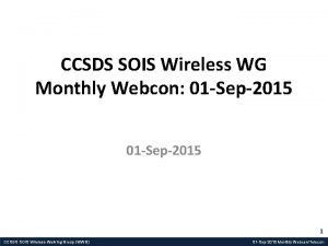 CCSDS SOIS Wireless WG Monthly Webcon 01 Sep2015