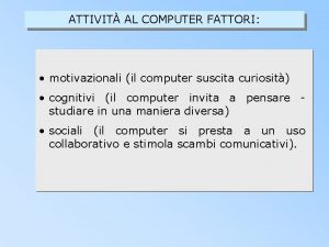 ATTIVIT AL COMPUTER FATTORI motivazionali il computer suscita