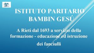 ISTITUTO PARITARIO BAMBIN GES A Rieti dal 1693