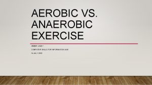 AEROBIC VS ANAEROBIC EXERCISE AMBER JAZEY COMPUTER SKILLS