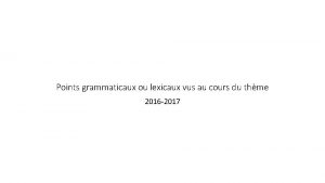 Points grammaticaux ou lexicaux vus au cours du