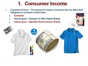 1 Consumer Income The amount of money a