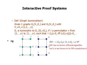 Interactive Proof Systems Def Graph Isomorphism Given 2