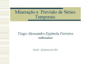 Minerao e Previso de Sries Temporais Tiago Alessandro