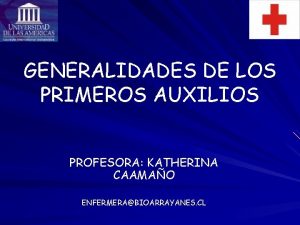 GENERALIDADES DE LOS PRIMEROS AUXILIOS PROFESORA KATHERINA CAAMAO