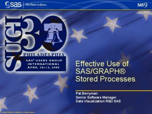 Effective Use of SASGRAPH Stored Processes Pat Berryman