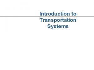 Introduction to Transportation Systems PART II FREIGHT TRANSPORTATION