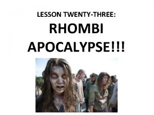 LESSON TWENTYTHREE RHOMBI APOCALYPSE RHOMBI AND SQUARES So