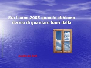 Era lanno 2005 quando abbiamo deciso di guardare