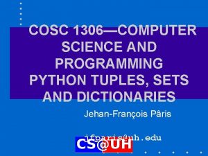 COSC 1306COMPUTER SCIENCE AND PROGRAMMING PYTHON TUPLES SETS