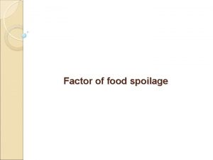 Factor of food spoilage Factor of food spoilage