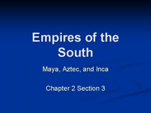 Empires of the South Maya Aztec and Inca