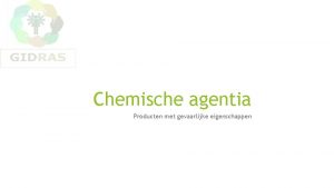 Chemische agentia Producten met gevaarlijke eigenschappen Agenda Wat