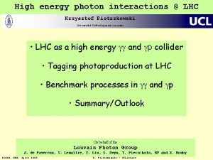 High energy photon interactions LHC Krzysztof Piotrzkowski Universit