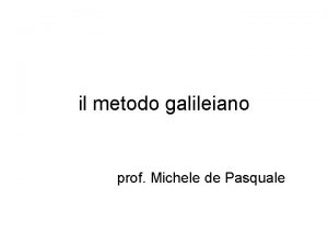 il metodo galileiano prof Michele de Pasquale Parmi